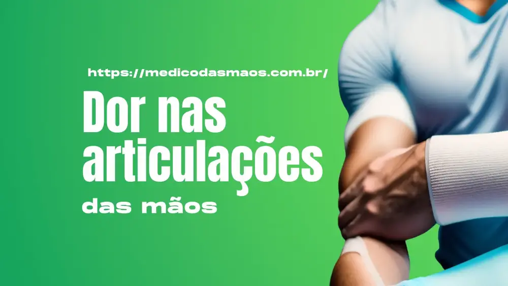 Dor nas articulações das mãos: causas, sintomas e tratamento