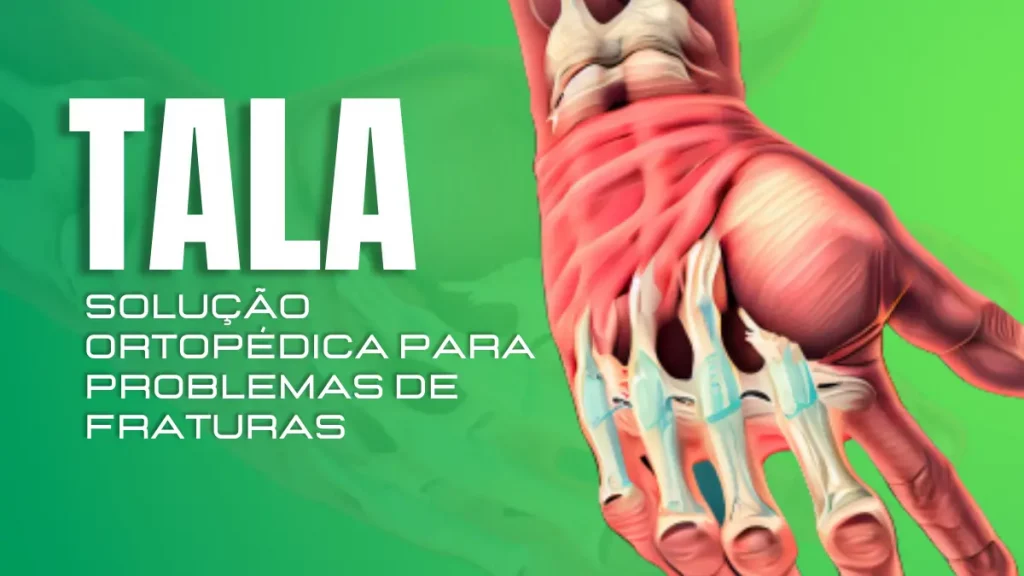 Tala Uma solução ortopédica para problemas de fraturas e lesões